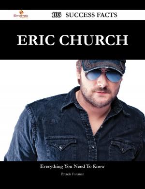 Cover of the book Eric Church 103 Success Facts - Everything you need to know about Eric Church by Stawell Mrs