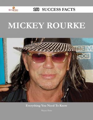 Cover of the book Mickey Rourke 158 Success Facts - Everything you need to know about Mickey Rourke by Ernest Charles Pegler