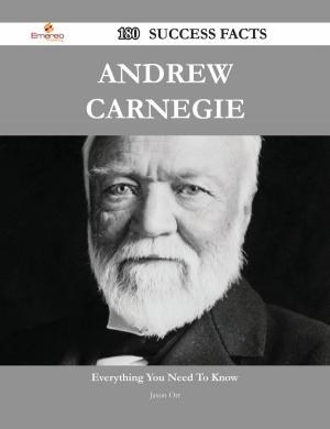 Cover of the book Andrew Carnegie 180 Success Facts - Everything you need to know about Andrew Carnegie by Teresa Vazquez