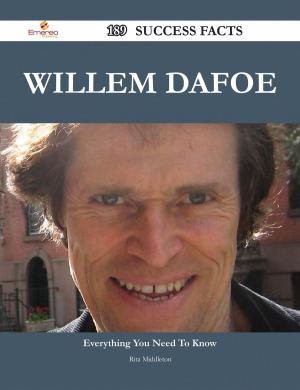 Cover of the book Willem Dafoe 189 Success Facts - Everything you need to know about Willem Dafoe by Luis Townsend