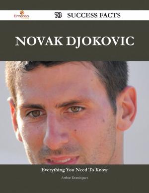 Cover of the book Novak Djokovic 73 Success Facts - Everything you need to know about Novak Djokovic by H. C. Barkley