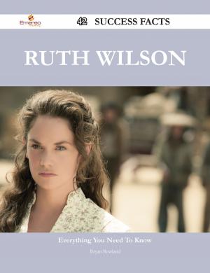 Cover of the book Ruth Wilson 42 Success Facts - Everything you need to know about Ruth Wilson by Cynthia Barrera