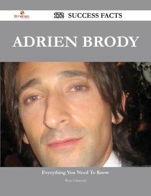 Cover of the book Adrien Brody 172 Success Facts - Everything you need to know about Adrien Brody by Yvette Steele
