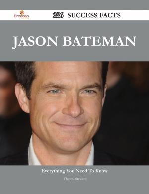 Book cover of Jason Bateman 226 Success Facts - Everything you need to know about Jason Bateman