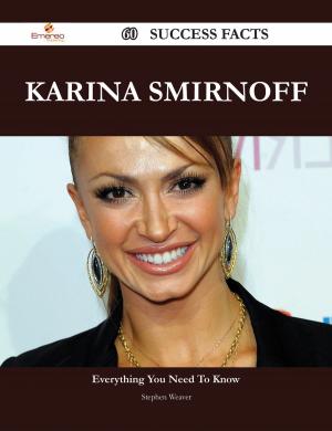 Cover of the book Karina Smirnoff 60 Success Facts - Everything you need to know about Karina Smirnoff by Judy Johnston