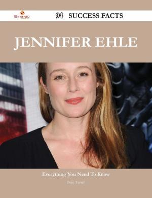 Cover of the book Jennifer Ehle 94 Success Facts - Everything you need to know about Jennifer Ehle by Janet Figueroa
