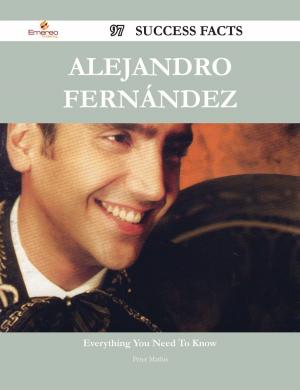 Cover of the book Alejandro Fernández 97 Success Facts - Everything you need to know about Alejandro Fernández by Various