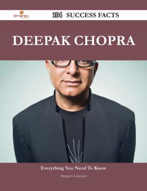 Book cover of Deepak Chopra 104 Success Facts - Everything you need to know about Deepak Chopra