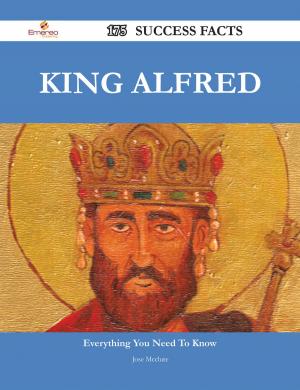 Cover of the book King Alfred 175 Success Facts - Everything you need to know about King Alfred by Gerard Blokdijk