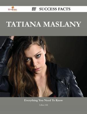 Cover of the book Tatiana Maslany 37 Success Facts - Everything you need to know about Tatiana Maslany by Kathleen Bobby