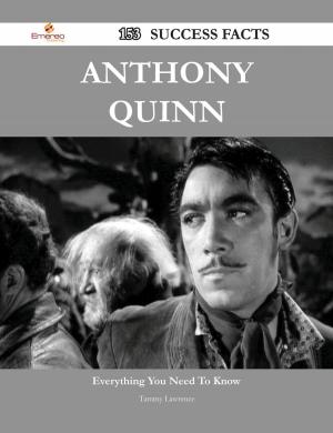 Cover of the book Anthony Quinn 153 Success Facts - Everything you need to know about Anthony Quinn by Randy Valencia