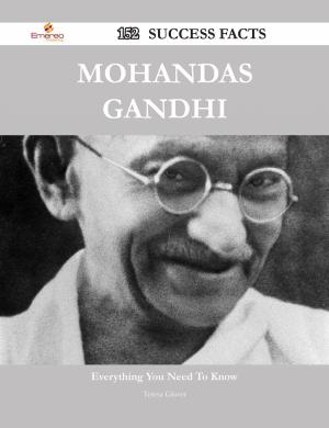 Cover of the book Mohandas Gandhi 152 Success Facts - Everything you need to know about Mohandas Gandhi by Ralph Curry