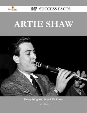 Cover of the book Artie Shaw 147 Success Facts - Everything you need to know about Artie Shaw by Chloe Salinas