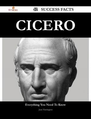 Cover of the book Cicero 42 Success Facts - Everything you need to know about Cicero by Heather Ward
