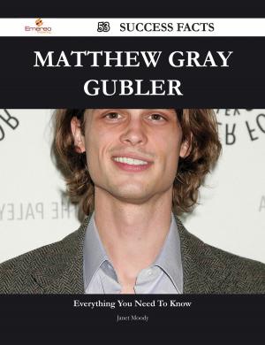Cover of the book Matthew Gray Gubler 53 Success Facts - Everything you need to know about Matthew Gray Gubler by Amelia Burt