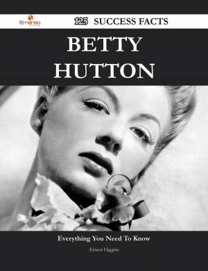 Cover of the book Betty Hutton 125 Success Facts - Everything you need to know about Betty Hutton by Gerard Blokdijk