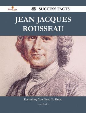 Cover of the book Jean Jacques Rousseau 44 Success Facts - Everything you need to know about Jean Jacques Rousseau by Judy Hoover