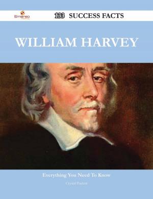 Cover of the book William Harvey 133 Success Facts - Everything you need to know about William Harvey by Levy Phyllis
