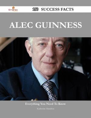 Cover of the book Alec Guinness 150 Success Facts - Everything you need to know about Alec Guinness by Willie Bates