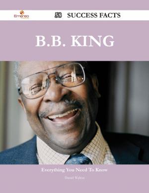 Cover of the book B.B. King 58 Success Facts - Everything you need to know about B.B. King by Robert W. Rogers
