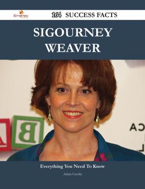 Cover of the book Sigourney Weaver 164 Success Facts - Everything you need to know about Sigourney Weaver by Crystal Bowman