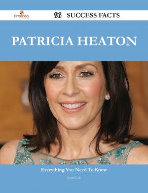 Cover of the book Patricia Heaton 96 Success Facts - Everything you need to know about Patricia Heaton by Alex Benson