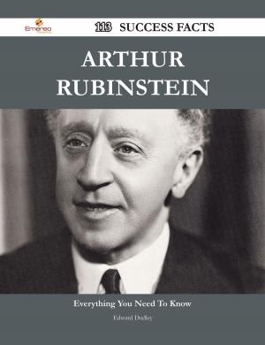 Cover of the book Arthur Rubinstein 113 Success Facts - Everything you need to know about Arthur Rubinstein by Patricia Washington