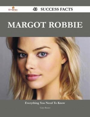 Cover of the book Margot Robbie 43 Success Facts - Everything you need to know about Margot Robbie by Gerard Blokdijk