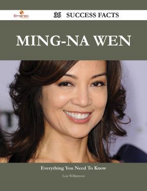 Cover of the book Ming-Na Wen 36 Success Facts - Everything you need to know about Ming-Na Wen by Frances Bailey