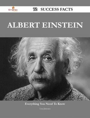 Cover of the book Albert Einstein 72 Success Facts - Everything you need to know about Albert Einstein by Bryan Munoz