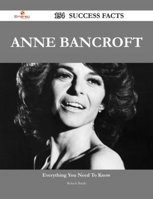 Cover of the book Anne Bancroft 154 Success Facts - Everything you need to know about Anne Bancroft by Ruby Mclaughlin