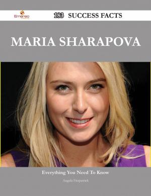 Cover of the book Maria Sharapova 183 Success Facts - Everything you need to know about Maria Sharapova by Rodney Marks