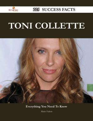 Cover of the book Toni Collette 225 Success Facts - Everything you need to know about Toni Collette by Jacqueline Wiley