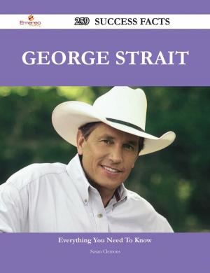 Cover of the book George Strait 259 Success Facts - Everything you need to know about George Strait by Hornibrook Isabel