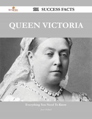 Cover of the book Queen Victoria 101 Success Facts - Everything you need to know about Queen Victoria by Grace York