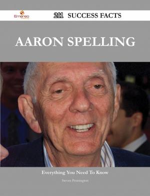Cover of the book Aaron Spelling 211 Success Facts - Everything you need to know about Aaron Spelling by Reagan Avery