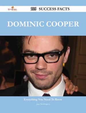 Cover of the book Dominic Cooper 105 Success Facts - Everything you need to know about Dominic Cooper by Paula Buchanan