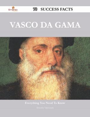 Cover of the book Vasco da Gama 70 Success Facts - Everything you need to know about Vasco da Gama by Caroline Mcdaniel