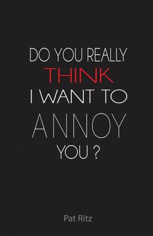 Cover of the book Do You Really Think I Want to Annoy You? by Janet Stobie