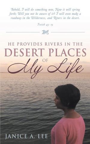 Cover of the book He Provides Rivers in the Desert Places of My Life by Gregory F. Elias