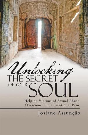 Cover of the book Unlocking the Secret of Your Soul by Ajiah Jones