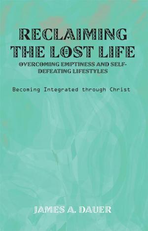 Cover of the book Reclaiming the Lost Life: Overcoming Emptiness and Self-Defeating Lifestyles by Ronald E. Bergmann