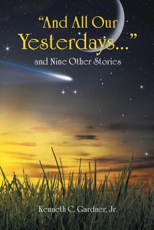 Cover of the book “And All Our Yesterdays…” and Nine Other Stories by Alan Potchynok