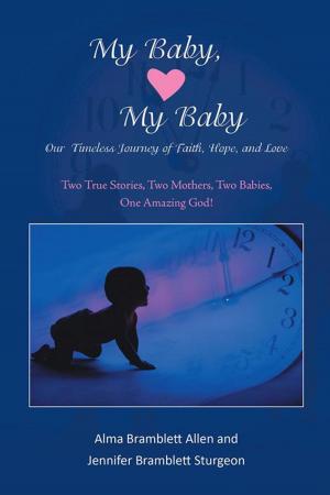 Cover of the book My Baby, My Baby Our Timeless Journey of Faith, Hope, and Love by Mick Lekatis