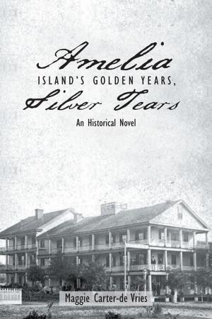 Cover of the book Amelia Island’S Golden Years, Silver Tears by Carsten J. Ludder, Dr. Derald H. Edwards