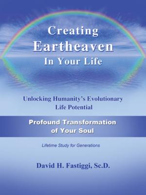 Cover of the book Creating Eartheaven in Your Life Profound Transformation of Your Soul by Michael W. Elliott