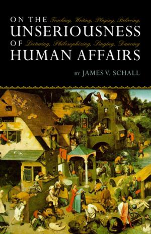 Cover of the book On the Unseriousness of Human Affairs by E. Christian Kopff