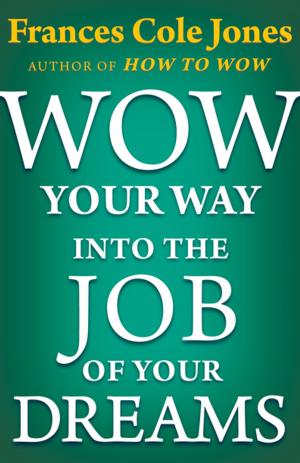 Cover of the book Wow Your Way into the Job of Your Dreams by John Dos Passos
