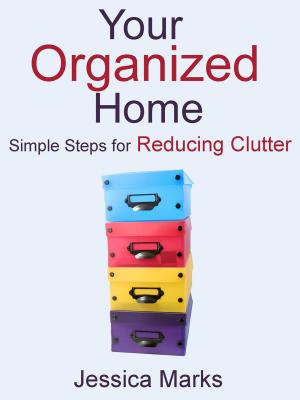 Cover of the book Your Organized Home: Simple Steps for Reducing Clutter by Catherine Wilkins
