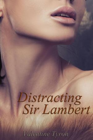 Cover of the book Distracting Sir Lambert: A Regency Erotica by Valentine Tyron